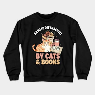 Easily Distracted by Cats and Books Funny Cat & Book Lover Crewneck Sweatshirt